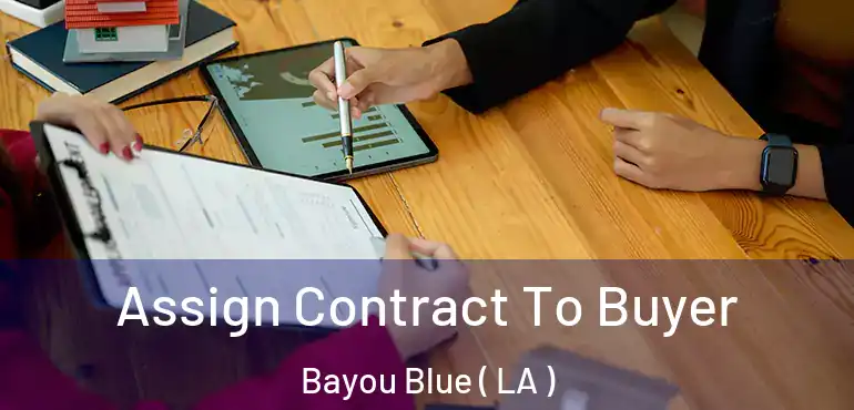  Assign Contract To Buyer Bayou Blue ( LA )