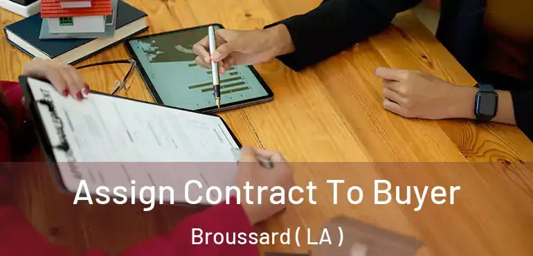  Assign Contract To Buyer Broussard ( LA )
