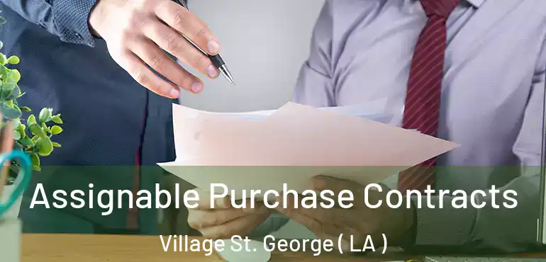  Assignable Purchase Contracts Village St. George ( LA )