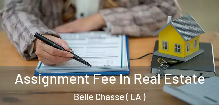  Assignment Fee In Real Estate Belle Chasse ( LA )