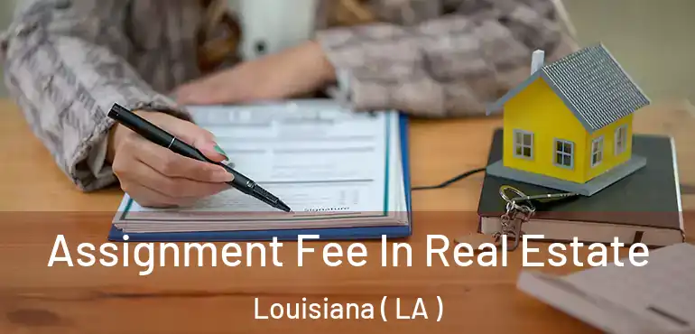  Assignment Fee In Real Estate Louisiana ( LA )