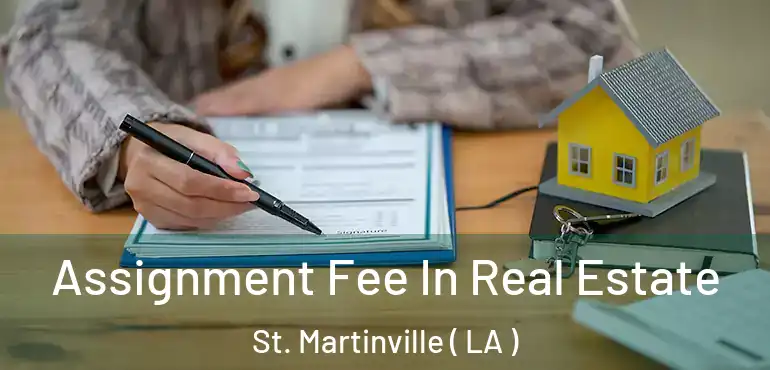  Assignment Fee In Real Estate St. Martinville ( LA )