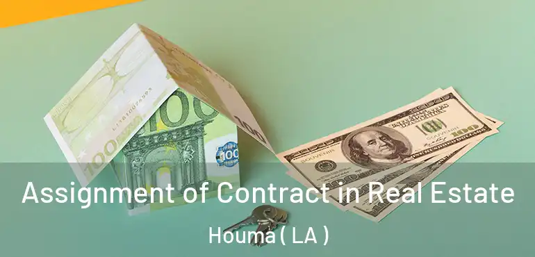  Assignment of Contract in Real Estate Houma ( LA )