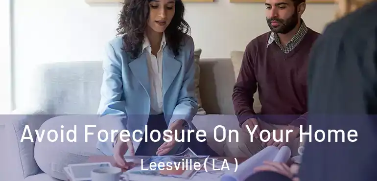  Avoid Foreclosure On Your Home Leesville ( LA )