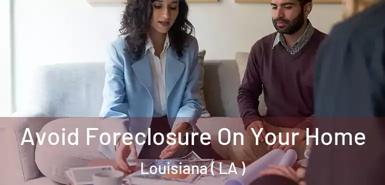  Avoid Foreclosure On Your Home Louisiana ( LA )