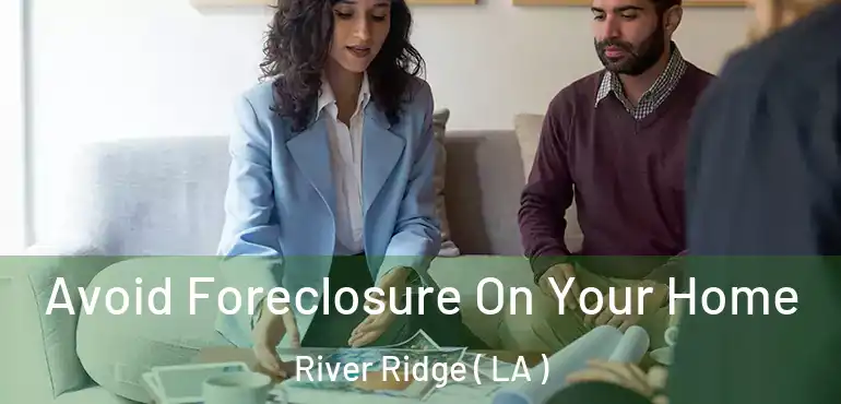  Avoid Foreclosure On Your Home River Ridge ( LA )