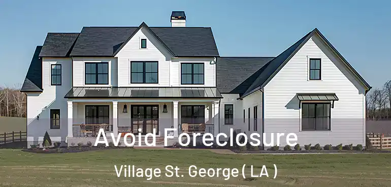  Avoid Foreclosure Village St. George ( LA )