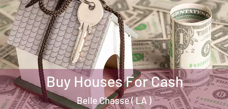  Buy Houses For Cash Belle Chasse ( LA )