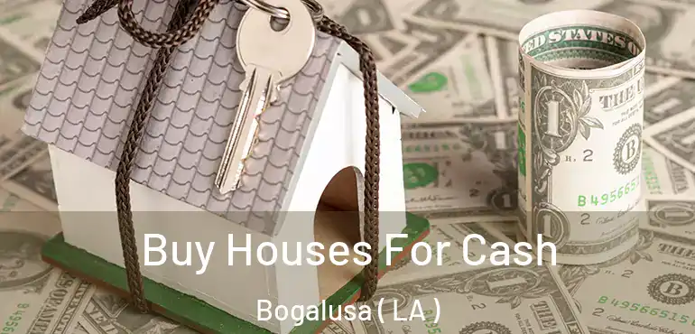  Buy Houses For Cash Bogalusa ( LA )