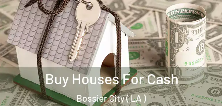  Buy Houses For Cash Bossier City ( LA )