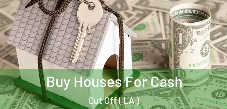  Buy Houses For Cash Cut Off ( LA )