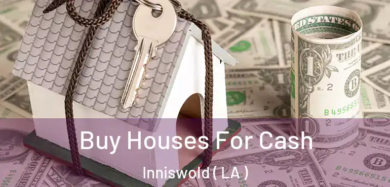  Buy Houses For Cash Inniswold ( LA )