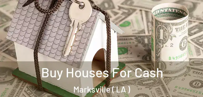  Buy Houses For Cash Marksville ( LA )