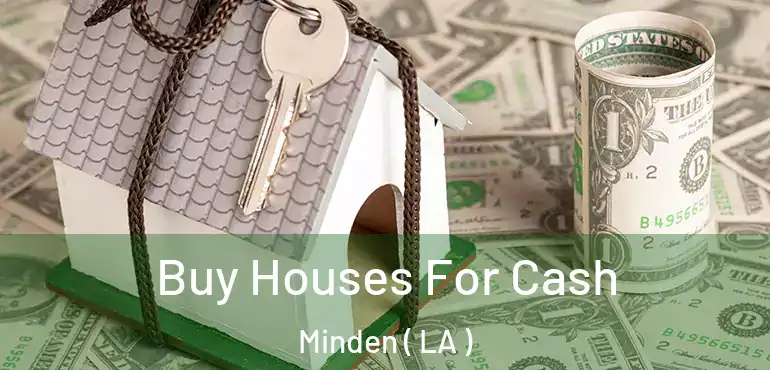  Buy Houses For Cash Minden ( LA )