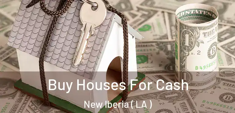 Buy Houses For Cash New Iberia ( LA )