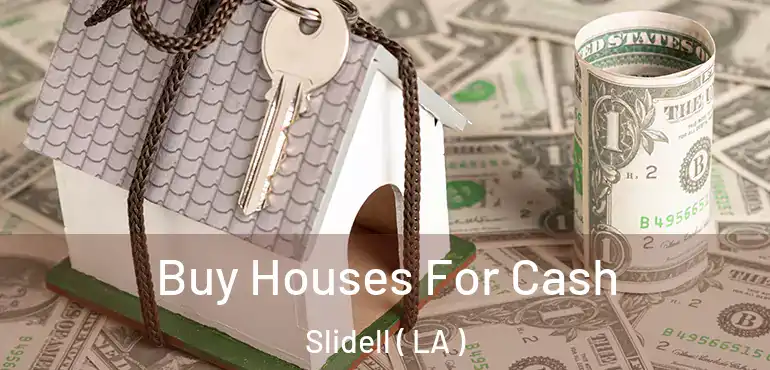  Buy Houses For Cash Slidell ( LA )