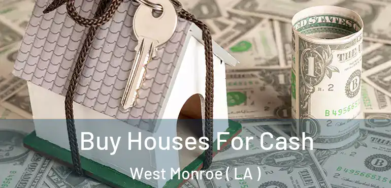  Buy Houses For Cash West Monroe ( LA )