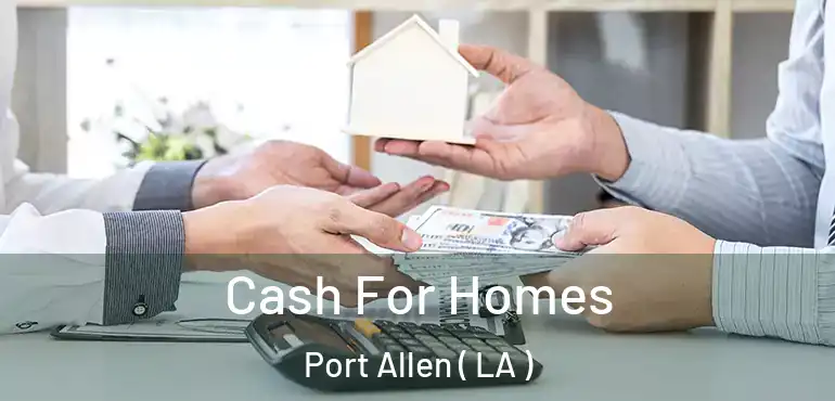  Cash For Homes Port Allen ( LA )