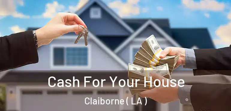  Cash For Your House Claiborne ( LA )