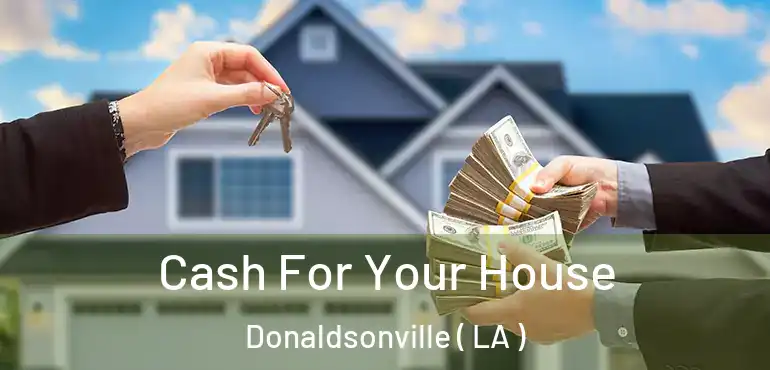  Cash For Your House Donaldsonville ( LA )