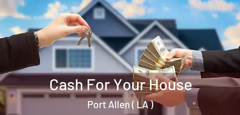  Cash For Your House Port Allen ( LA )