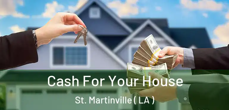  Cash For Your House St. Martinville ( LA )