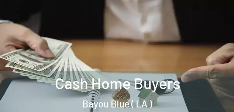  Cash Home Buyers Bayou Blue ( LA )
