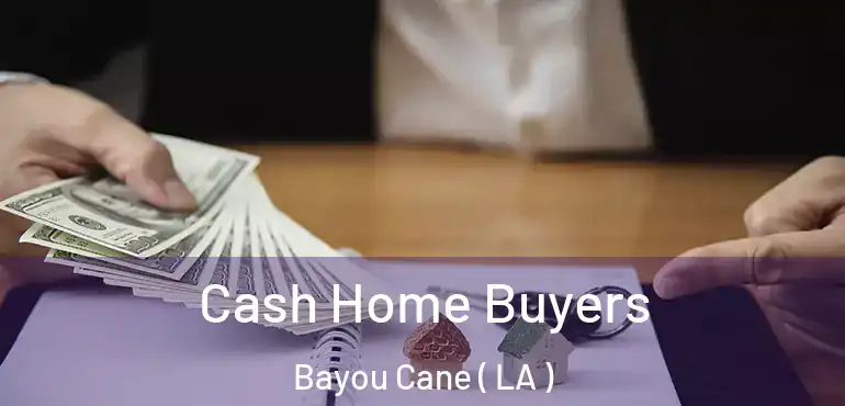  Cash Home Buyers Bayou Cane ( LA )
