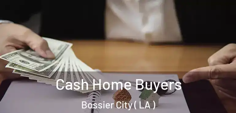  Cash Home Buyers Bossier City ( LA )