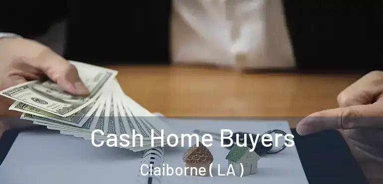  Cash Home Buyers Claiborne ( LA )