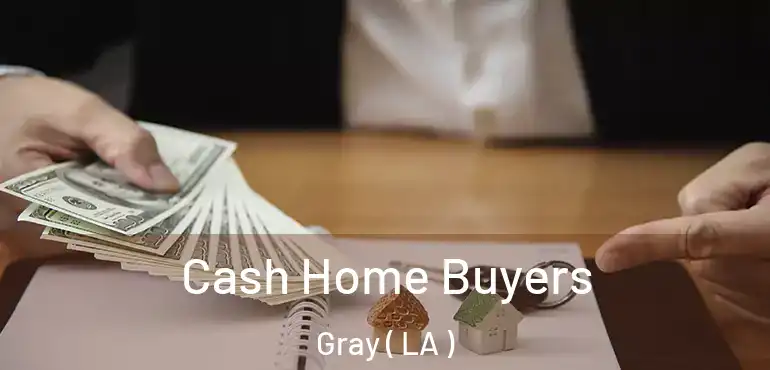  Cash Home Buyers Gray ( LA )