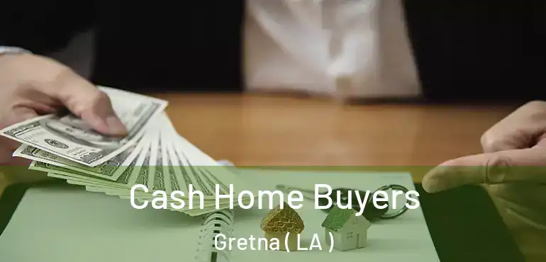  Cash Home Buyers Gretna ( LA )