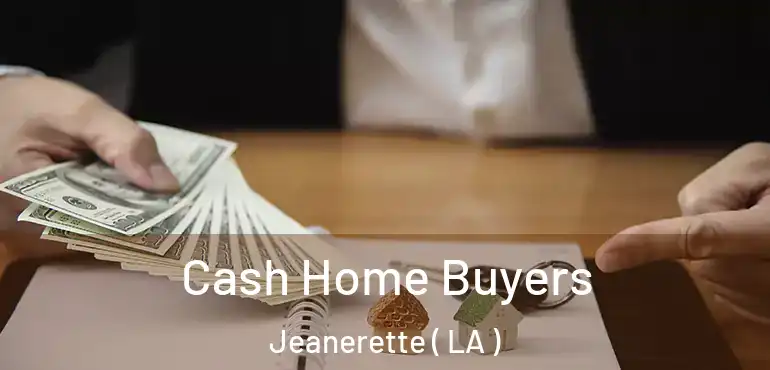  Cash Home Buyers Jeanerette ( LA )