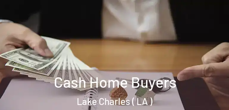  Cash Home Buyers Lake Charles ( LA )