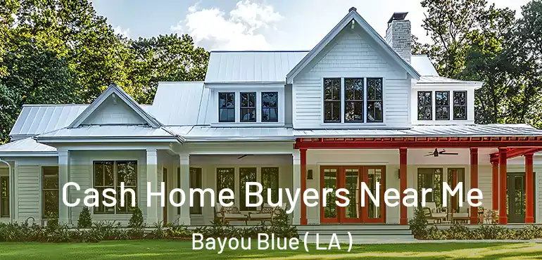  Cash Home Buyers Near Me Bayou Blue ( LA )