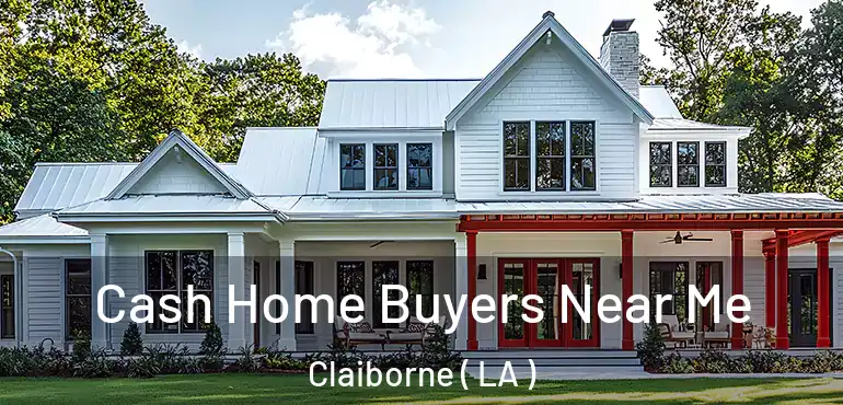  Cash Home Buyers Near Me Claiborne ( LA )