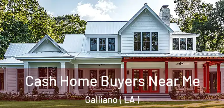  Cash Home Buyers Near Me Galliano ( LA )