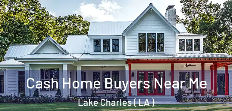  Cash Home Buyers Near Me Lake Charles ( LA )