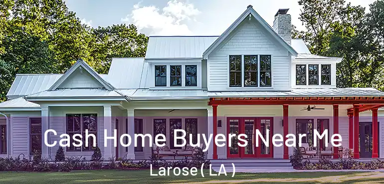  Cash Home Buyers Near Me Larose ( LA )