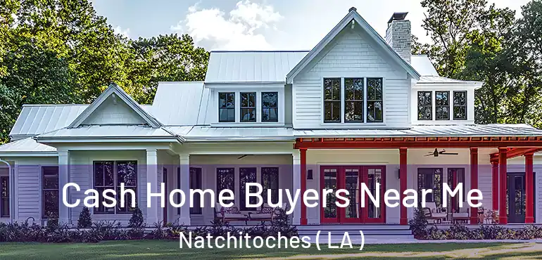  Cash Home Buyers Near Me Natchitoches ( LA )