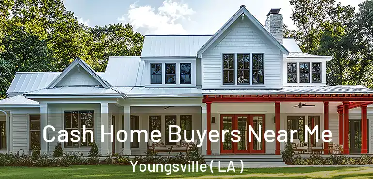  Cash Home Buyers Near Me Youngsville ( LA )