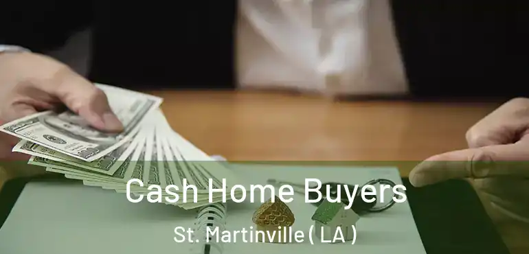  Cash Home Buyers St. Martinville ( LA )