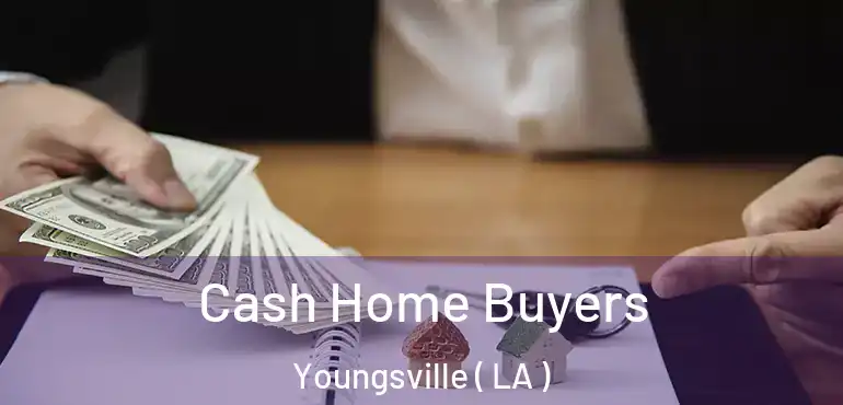  Cash Home Buyers Youngsville ( LA )