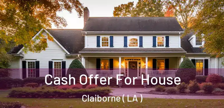  Cash Offer For House Claiborne ( LA )