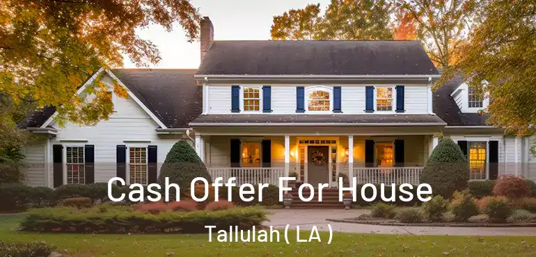  Cash Offer For House Tallulah ( LA )