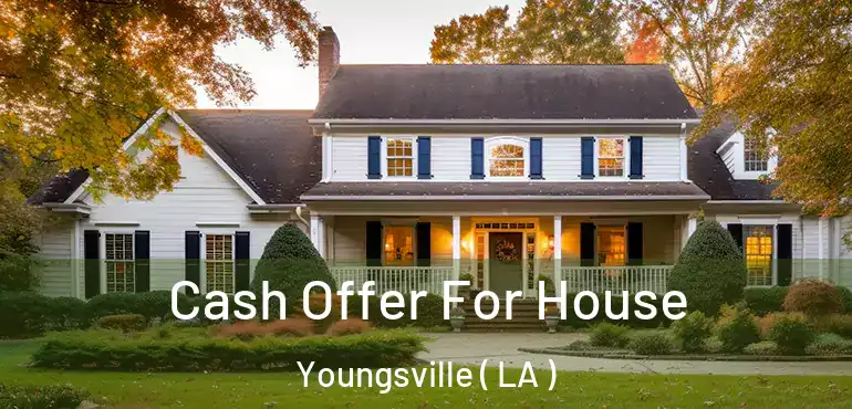  Cash Offer For House Youngsville ( LA )