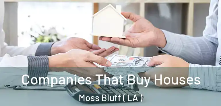  Companies That Buy Houses Moss Bluff ( LA )
