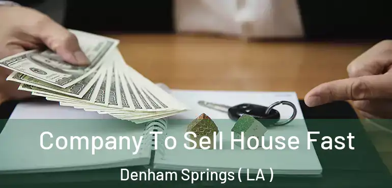  Company To Sell House Fast Denham Springs ( LA )
