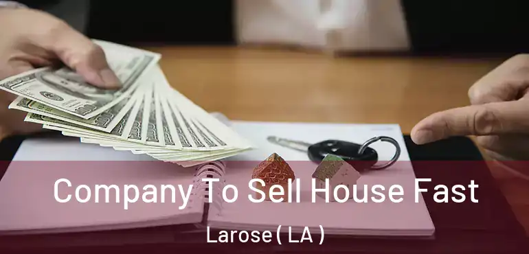  Company To Sell House Fast Larose ( LA )