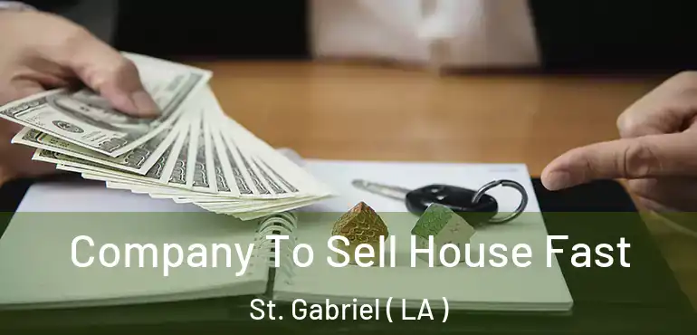  Company To Sell House Fast St. Gabriel ( LA )